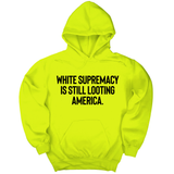 *HOODIE* White Supremacy Is Still Looting America Unisex Hoodie-Hoodie-The Original God Ain't Petty But I Am