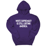 *HOODIE* White Supremacy Is Still Looting America Unisex Hoodie-Hoodie-The Original God Ain't Petty But I Am