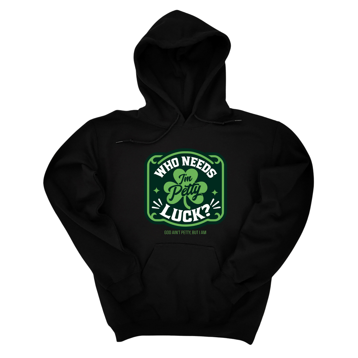 *HOODIE* Who Needs Luck, I'm Petty Unisex Hoodie-Hoodie-The Original God Ain't Petty But I Am