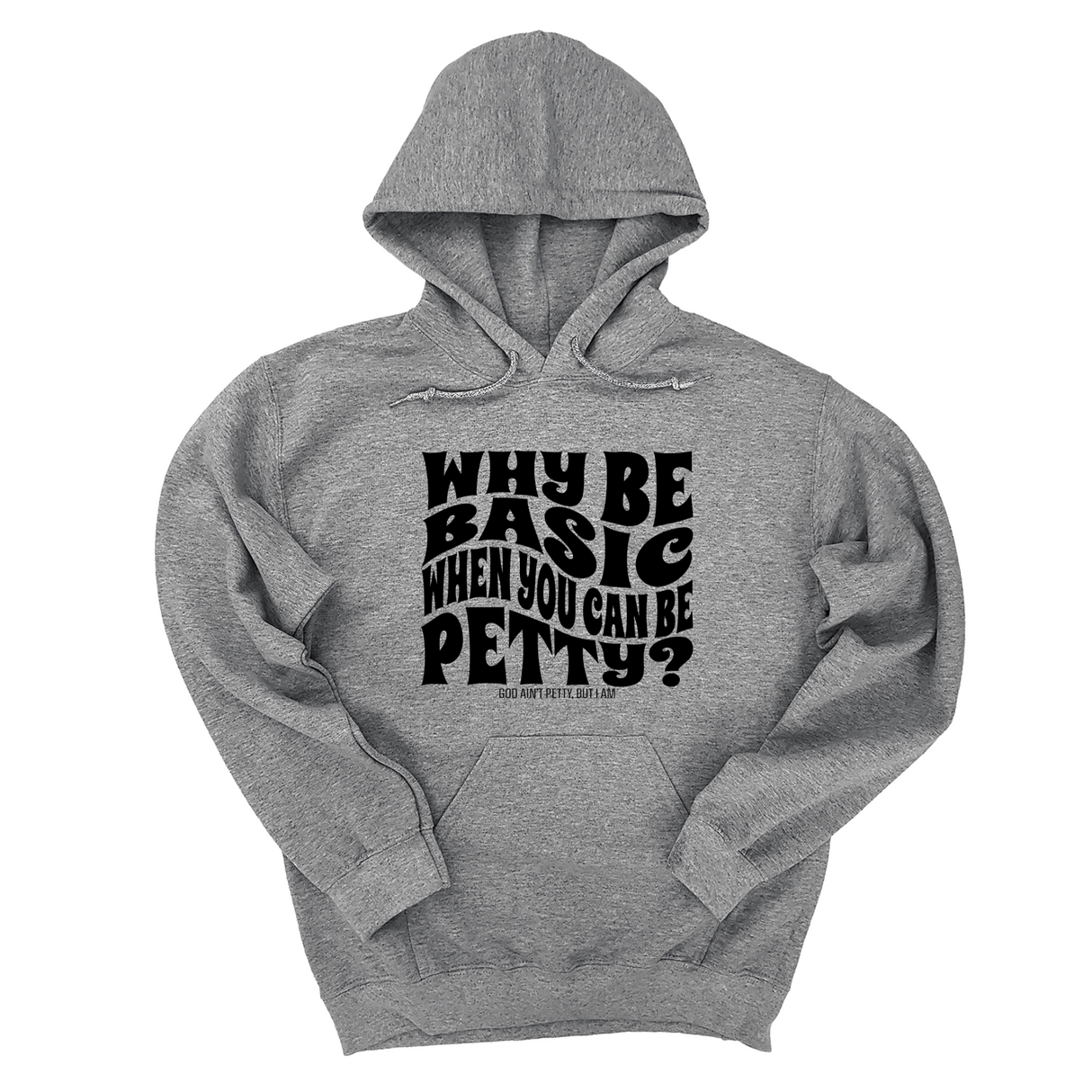 *HOODIE* Why be basic when you can be petty Unisex Hoodie-Hoodie-The Original God Ain't Petty But I Am