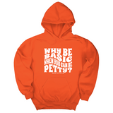 *HOODIE* Why be basic when you can be petty Unisex Hoodie-Hoodie-The Original God Ain't Petty But I Am