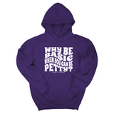 *HOODIE* Why be basic when you can be petty Unisex Hoodie-Hoodie-The Original God Ain't Petty But I Am