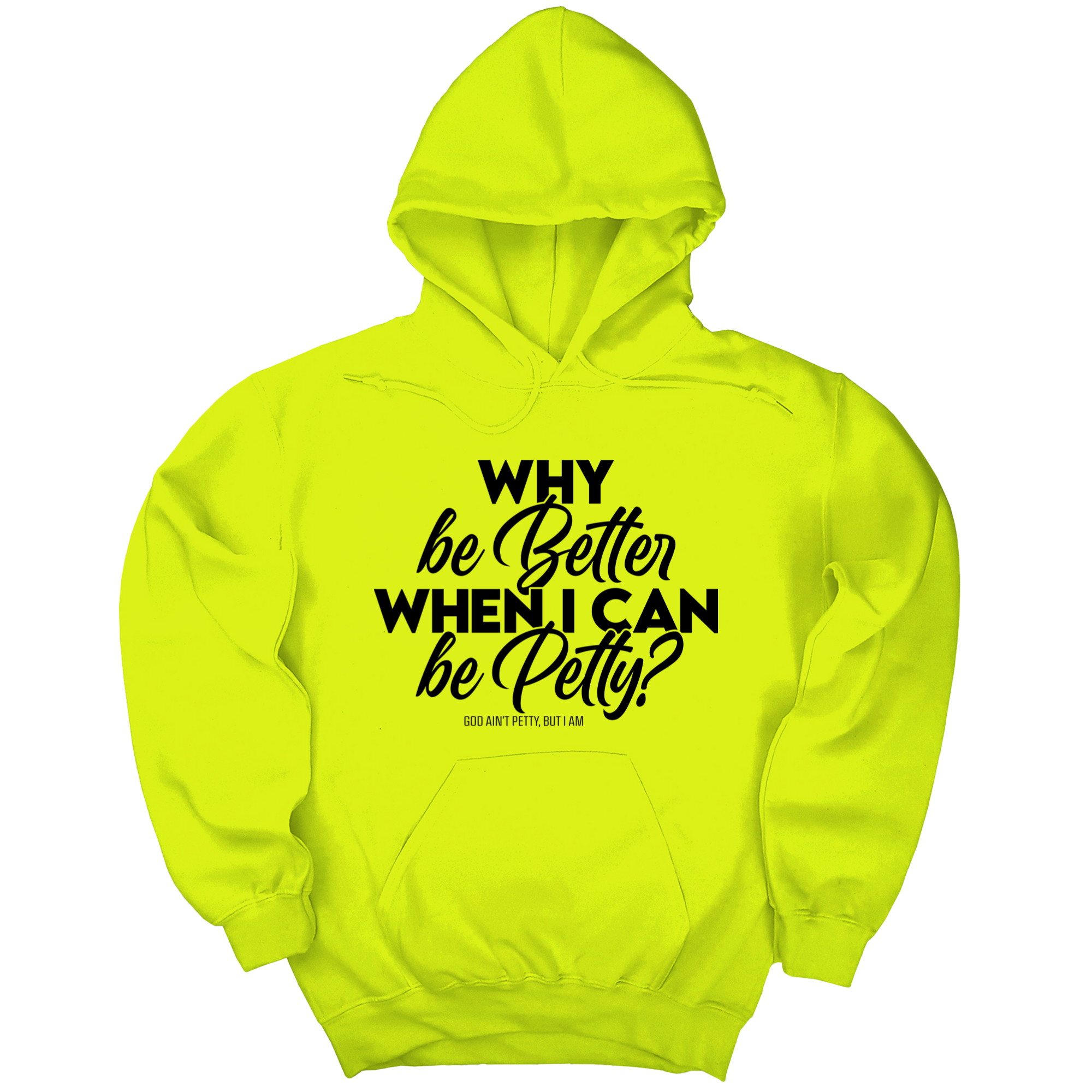 *HOODIE* Why be better when I can be petty Unisex Hoodie-Hoodie-The Original God Ain't Petty But I Am