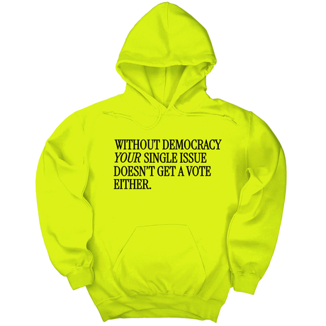 *HOODIE* Without Democracy Your Single Issue Doesn't Get a Vote Either Unisex Hoodie-Hoodie-The Original God Ain't Petty But I Am
