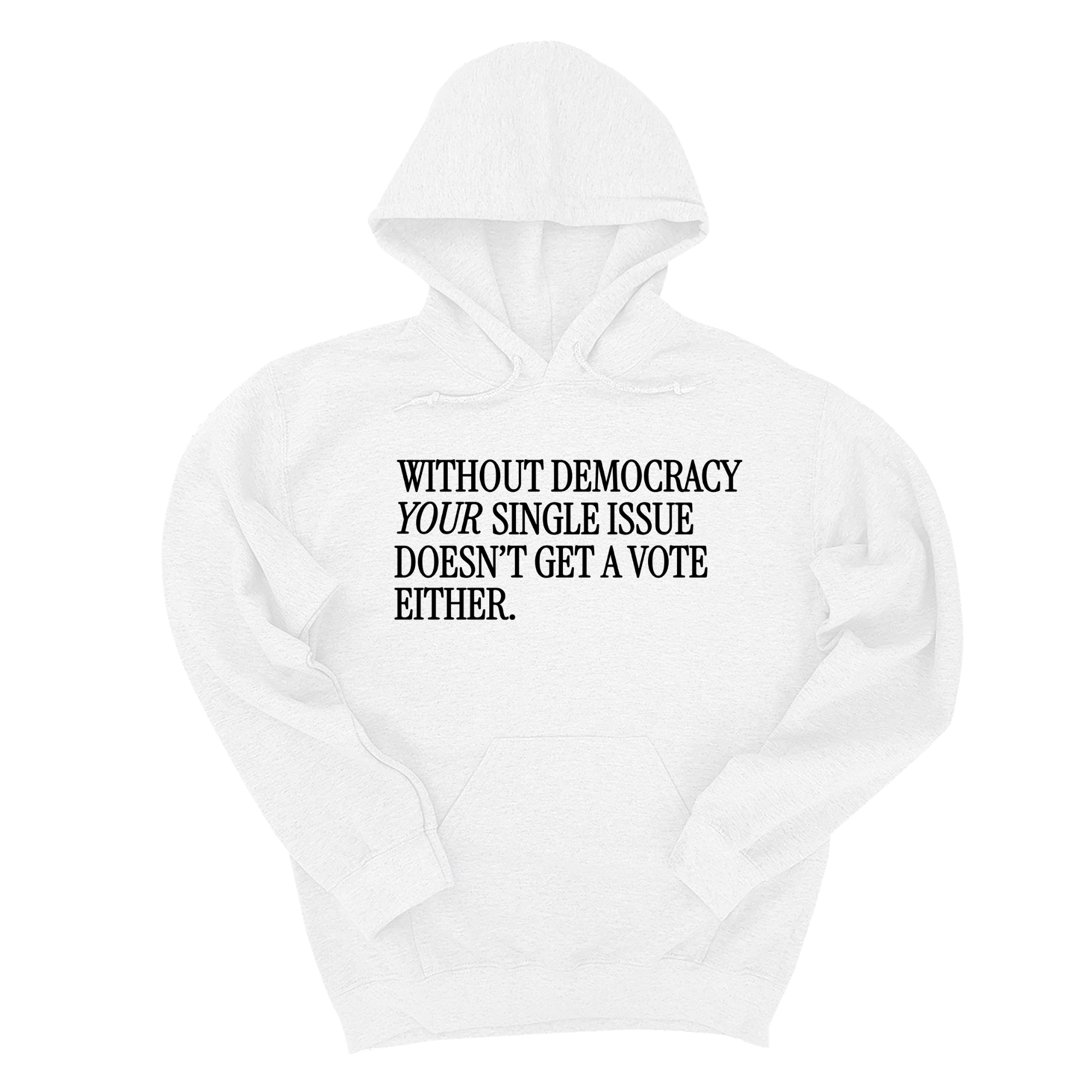 *HOODIE* Without Democracy Your Single Issue Doesn't Get a Vote Either Unisex Hoodie-Hoodie-The Original God Ain't Petty But I Am