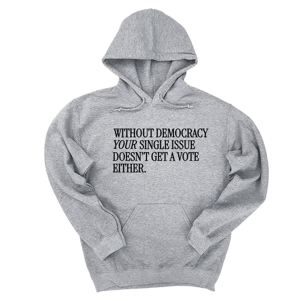 *HOODIE* Without Democracy Your Single Issue Doesn't Get a Vote Either Unisex Hoodie-Hoodie-The Original God Ain't Petty But I Am