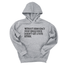 *HOODIE* Without Democracy Your Single Issue Doesn't Get a Vote Either Unisex Hoodie-Hoodie-The Original God Ain't Petty But I Am