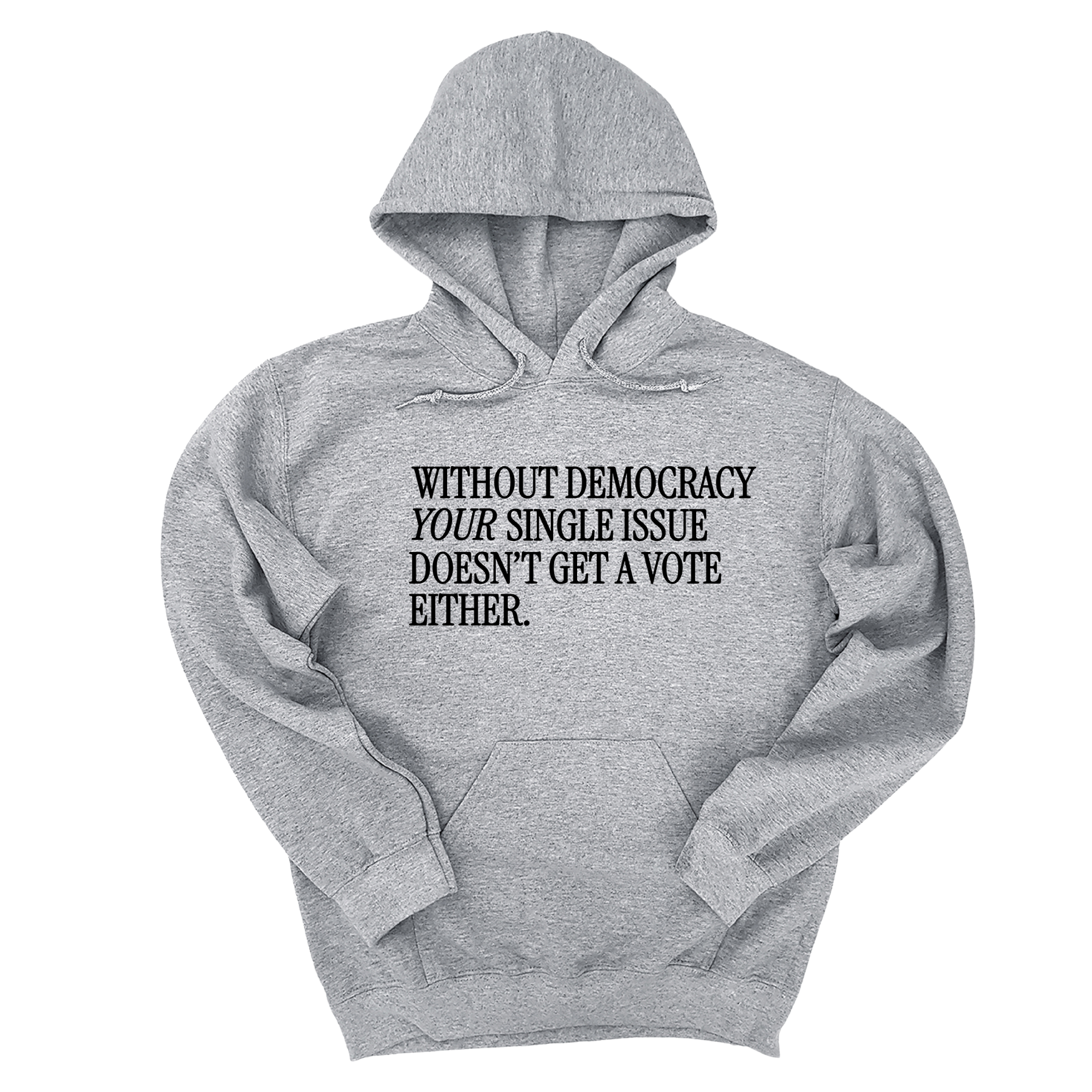 *HOODIE* Without Democracy Your Single Issue Doesn't Get a Vote Either Unisex Hoodie-Hoodie-The Original God Ain't Petty But I Am
