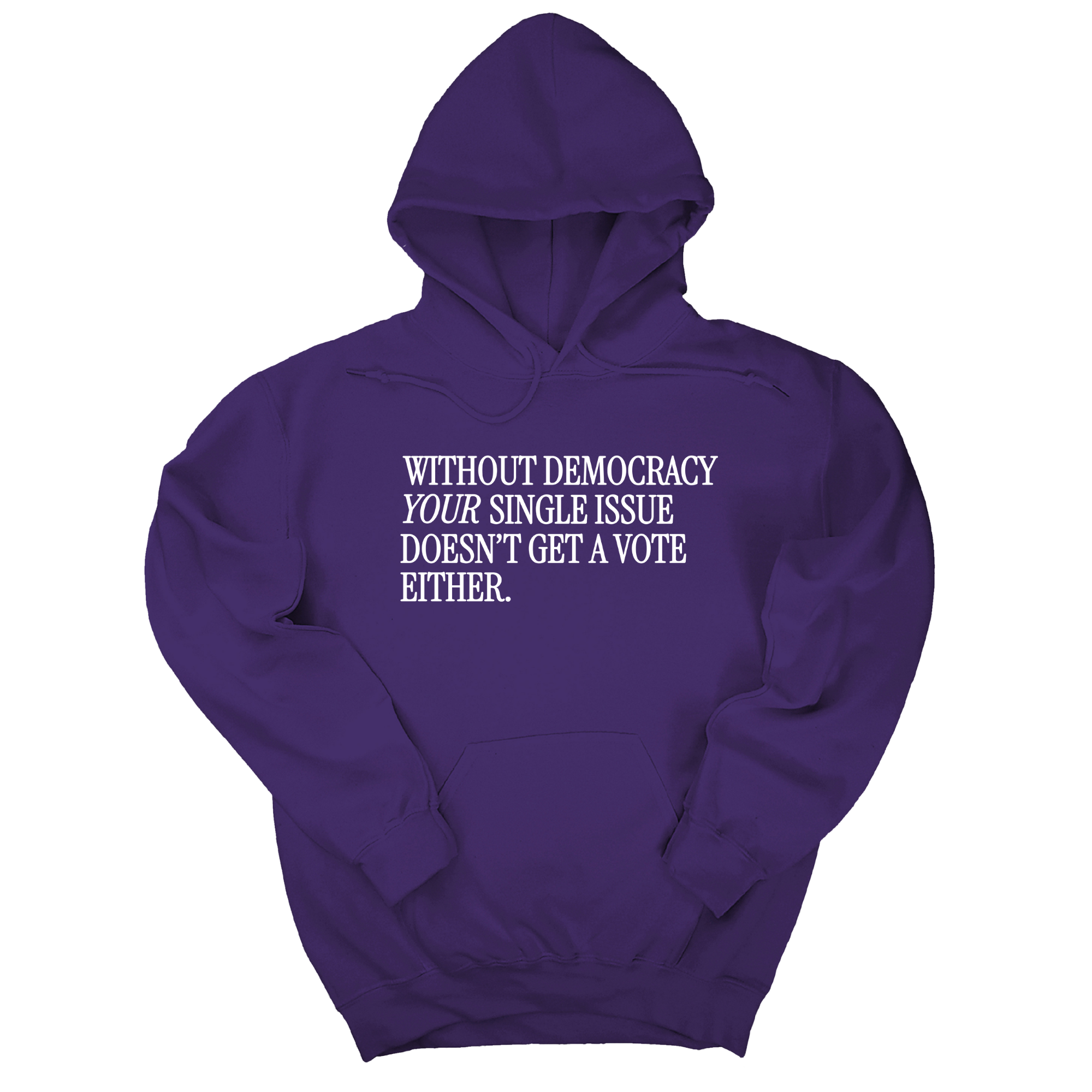 *HOODIE* Without Democracy Your Single Issue Doesn't Get a Vote Either Unisex Hoodie-Hoodie-The Original God Ain't Petty But I Am