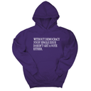 *HOODIE* Without Democracy Your Single Issue Doesn't Get a Vote Either Unisex Hoodie-Hoodie-The Original God Ain't Petty But I Am