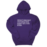 *HOODIE* Without Democracy Your Single Issue Doesn't Get a Vote Either Unisex Hoodie-Hoodie-The Original God Ain't Petty But I Am