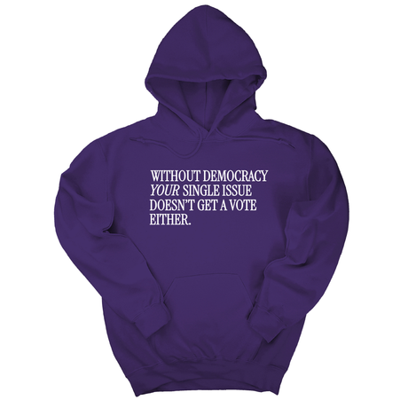 *HOODIE* Without Democracy Your Single Issue Doesn't Get a Vote Either Unisex Hoodie-Hoodie-The Original God Ain't Petty But I Am
