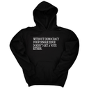 *HOODIE* Without Democracy Your Single Issue Doesn't Get a Vote Either Unisex Hoodie-Hoodie-The Original God Ain't Petty But I Am