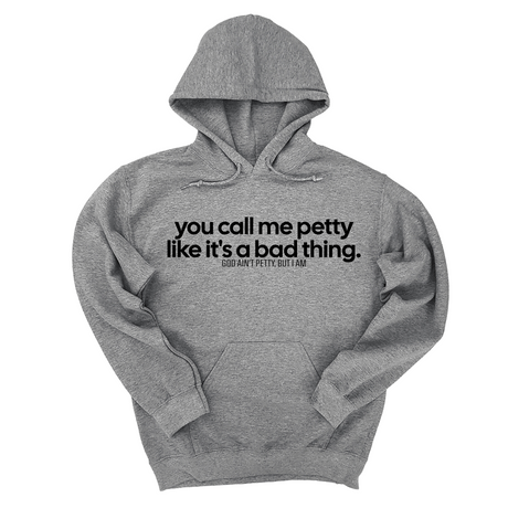 *HOODIE* You Call Me Petty Like It's a Bad Thing Unisex Hoodie-Hoodie-The Original God Ain't Petty But I Am