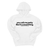 *HOODIE* You Call Me Petty Like It's a Bad Thing Unisex Hoodie-Hoodie-The Original God Ain't Petty But I Am