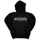 *HOODIE* You Call Me Petty Like It's a Bad Thing Unisex Hoodie-Hoodie-The Original God Ain't Petty But I Am