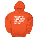 *HOODIE* You Can't Be a Good Person and a Racist Pick One Unisex Hoodie-Hoodie-The Original God Ain't Petty But I Am