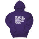 *HOODIE* You Can't Be a Good Person and a Racist Pick One Unisex Hoodie-Hoodie-The Original God Ain't Petty But I Am