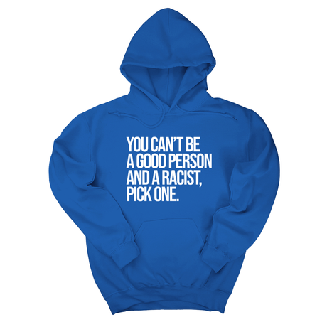 *HOODIE* You Can't Be a Good Person and a Racist Pick One Unisex Hoodie-Hoodie-The Original God Ain't Petty But I Am