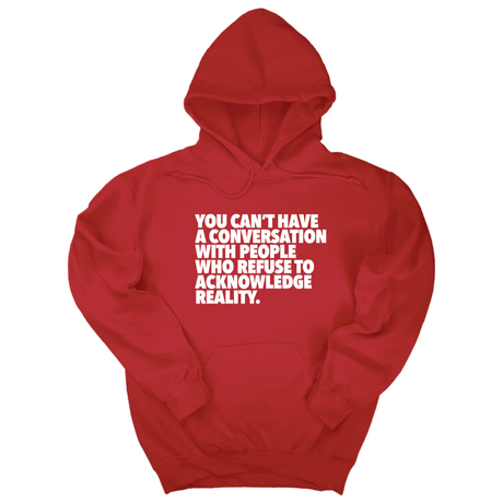 *HOODIE* You Can't Have a Conversation with People Who Refuse to Acknowledge Reality Unisex Hoodie-Hoodie-The Original God Ain't Petty But I Am