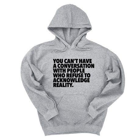 *HOODIE* You Can't Have a Conversation with People Who Refuse to Acknowledge Reality Unisex Hoodie-Hoodie-The Original God Ain't Petty But I Am