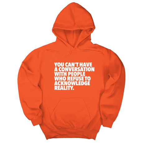 *HOODIE* You Can't Have a Conversation with People Who Refuse to Acknowledge Reality Unisex Hoodie-Hoodie-The Original God Ain't Petty But I Am