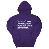 *HOODIE* You Can’t Love America and Hate Half of the People in It Unisex Hoodie-Hoodie-The Original God Ain't Petty But I Am