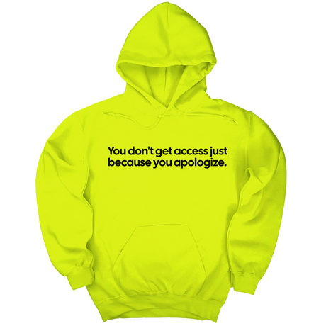 *HOODIE* You Don’t Get Access Just Because You Apologize Unisex Hoodie-Hoodie-The Original God Ain't Petty But I Am