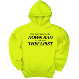 *HOODIE* You Don't Have to Be Down Bad to Talk to a Therapist Unisex Hoodie-Hoodie-The Original God Ain't Petty But I Am