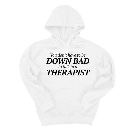 *HOODIE* You Don't Have to Be Down Bad to Talk to a Therapist Unisex Hoodie-Hoodie-The Original God Ain't Petty But I Am