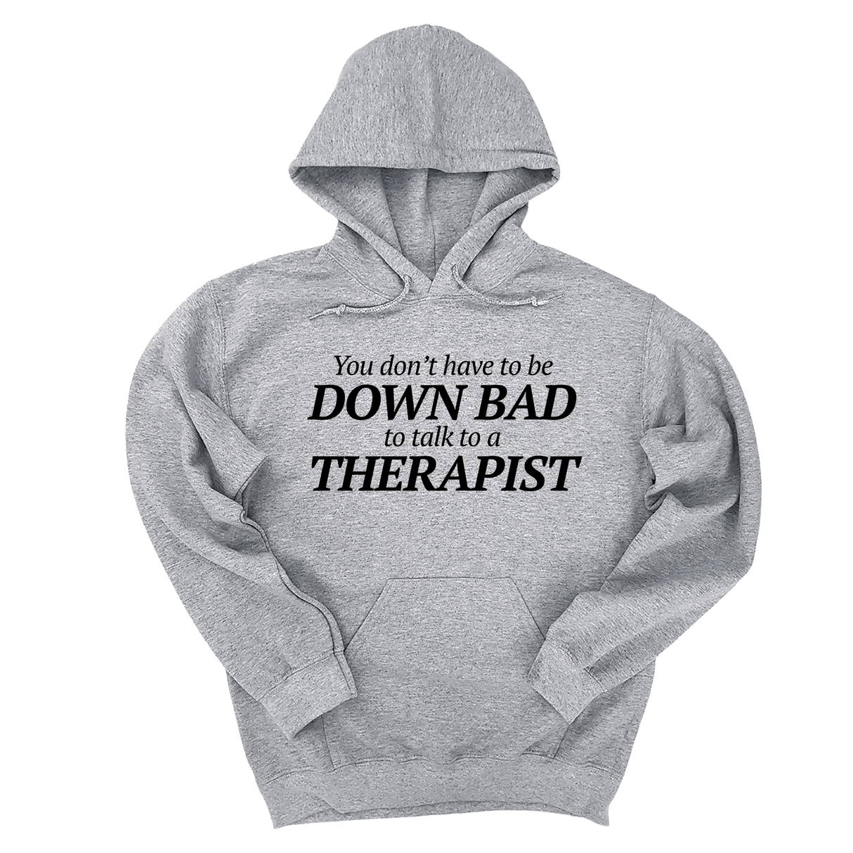*HOODIE* You Don't Have to Be Down Bad to Talk to a Therapist Unisex Hoodie-Hoodie-The Original God Ain't Petty But I Am
