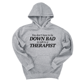 *HOODIE* You Don't Have to Be Down Bad to Talk to a Therapist Unisex Hoodie-Hoodie-The Original God Ain't Petty But I Am