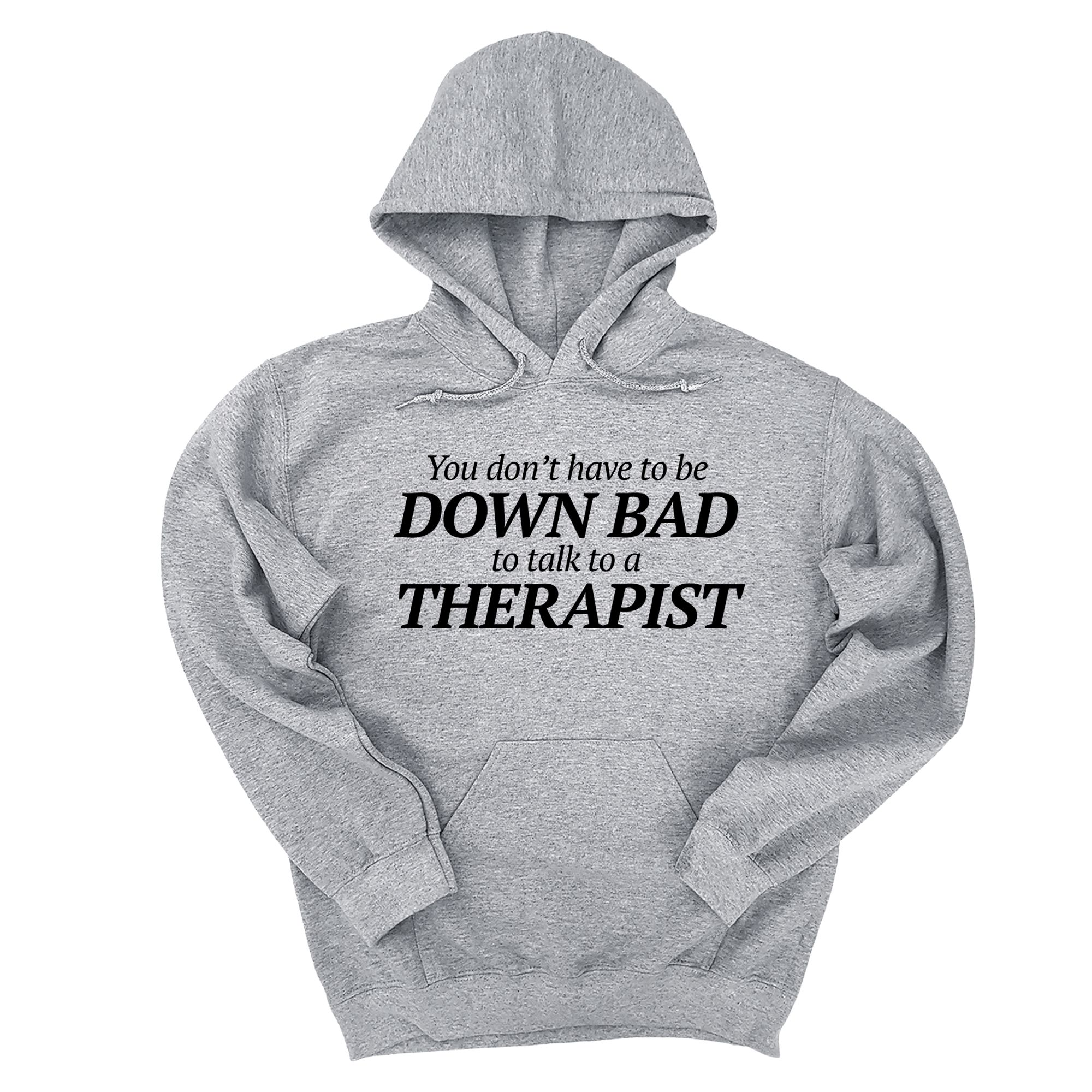 *HOODIE* You Don't Have to Be Down Bad to Talk to a Therapist Unisex Hoodie-Hoodie-The Original God Ain't Petty But I Am