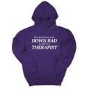 *HOODIE* You Don't Have to Be Down Bad to Talk to a Therapist Unisex Hoodie-Hoodie-The Original God Ain't Petty But I Am