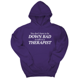 *HOODIE* You Don't Have to Be Down Bad to Talk to a Therapist Unisex Hoodie-Hoodie-The Original God Ain't Petty But I Am