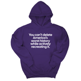 *HOODIE* You can’t delete America’s worst history while actively recreating it Unisex Hoodie-Hoodie-The Original God Ain't Petty But I Am