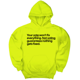 *HOODIE* Your vote won't fix everything. Not voting guarantees nothing gets fixed Unisex Hoodie-Hoodie-The Original God Ain't Petty But I Am