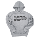 *HOODIE* Your vote won't fix everything. Not voting guarantees nothing gets fixed Unisex Hoodie-Hoodie-The Original God Ain't Petty But I Am