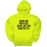 *HOODIE* You’re not protected, you’re just not targeted yet Unisex Hoodie-Hoodie-The Original God Ain't Petty But I Am