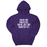 *HOODIE* You’re not protected, you’re just not targeted yet Unisex Hoodie-Hoodie-The Original God Ain't Petty But I Am