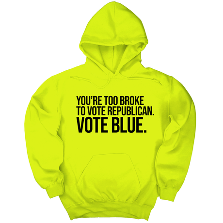 *HOODIE* You’re too broke to vote republican Vote blue Unisex Hoodie-Hoodie-The Original God Ain't Petty But I Am