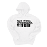*HOODIE* You’re too broke to vote republican Vote blue Unisex Hoodie-Hoodie-The Original God Ain't Petty But I Am