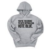 *HOODIE* You’re too broke to vote republican Vote blue Unisex Hoodie-Hoodie-The Original God Ain't Petty But I Am