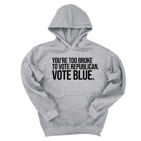 *HOODIE* You’re too broke to vote republican Vote blue Unisex Hoodie-Hoodie-The Original God Ain't Petty But I Am
