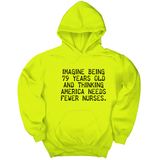 *HOODIE*Imagine Being 79 Years Old and Thinking America Needs Fewer Nurses Unisex Hoodie-Hoodie-The Original God Ain't Petty But I Am
