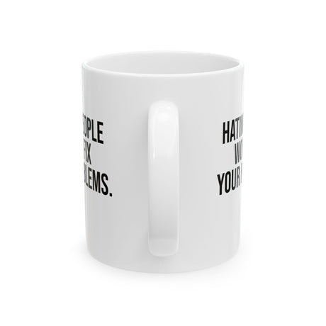 Hating People Won't Fix Your Problems Mug 11oz (White & Black)-Mug-The Original God Ain't Petty But I Am