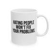 Hating People Won't Fix Your Problems Mug 11oz (White & Black)-Mug-The Original God Ain't Petty But I Am