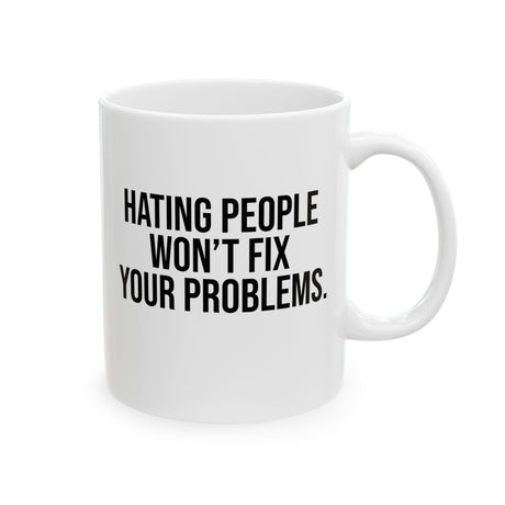 Hating People Won't Fix Your Problems Mug 11oz (White & Black)-Mug-The Original God Ain't Petty But I Am