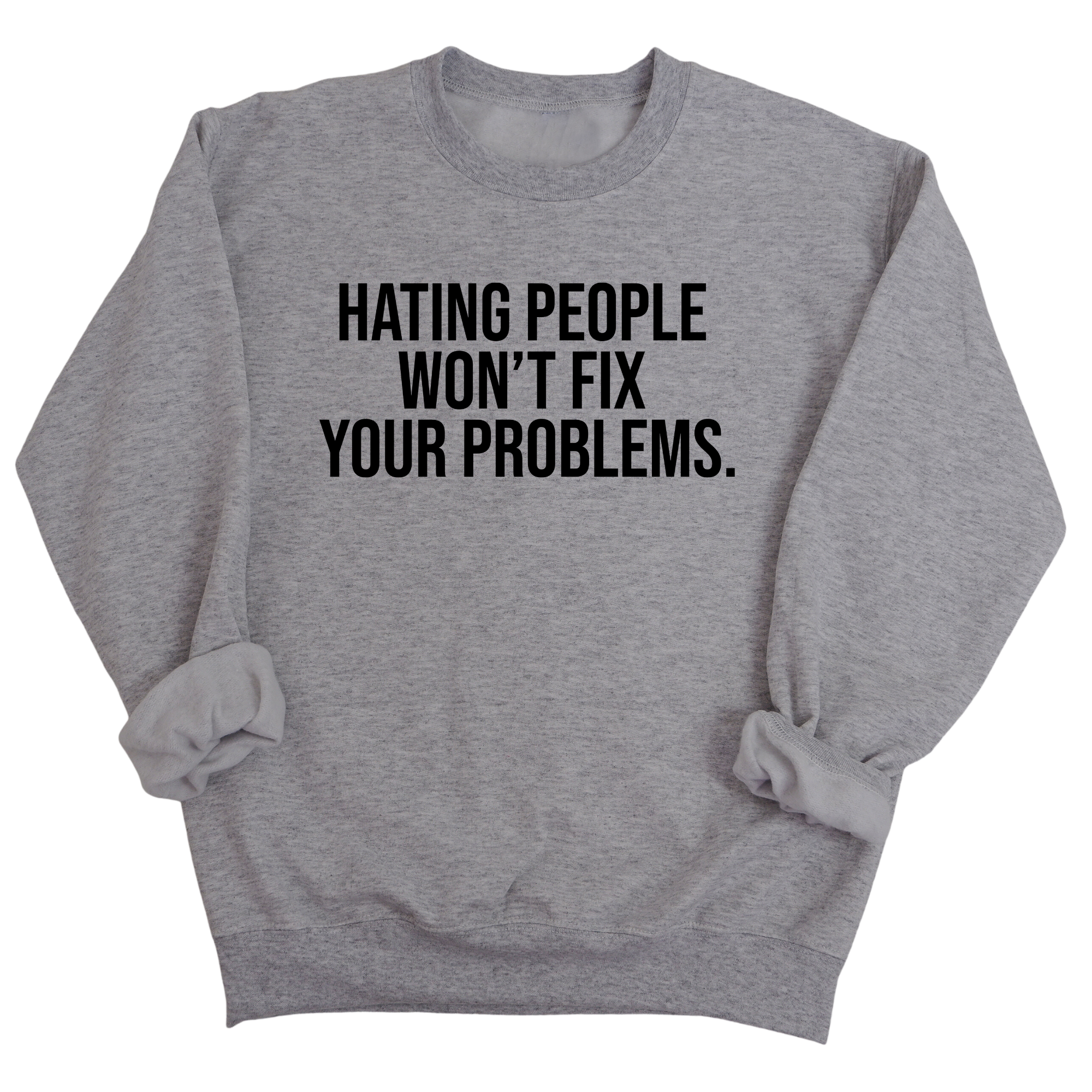 Hating People Won't Fix Your Problems Unisex Sweatshirt-Sweatshirt-The Original God Ain't Petty But I Am