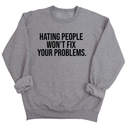 Hating People Won't Fix Your Problems Unisex Sweatshirt-Sweatshirt-The Original God Ain't Petty But I Am